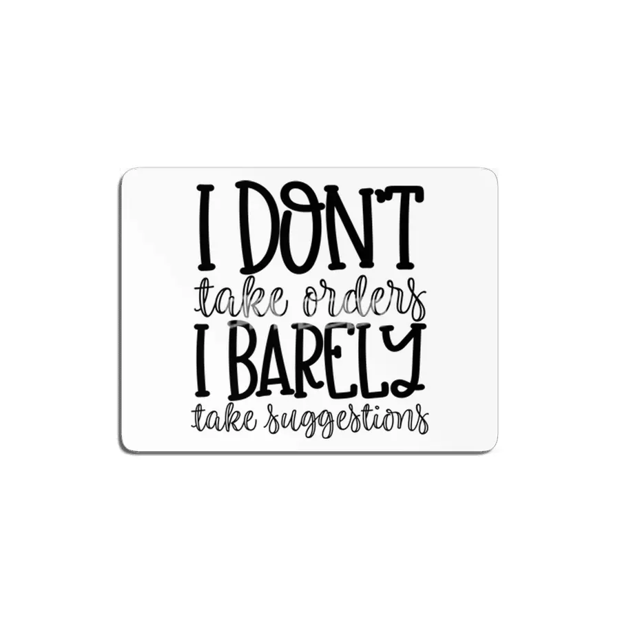 I DON'T TAKE ORDERS I BARELY TAKE SUGGESTIONS MDF Tablo