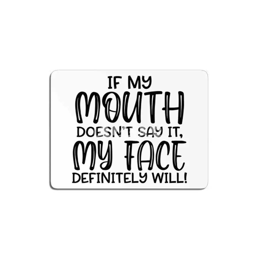 IF MY MOUTH DOESN'T SAY IT,MY FACE DEFINITELY WILL MDF Tablo