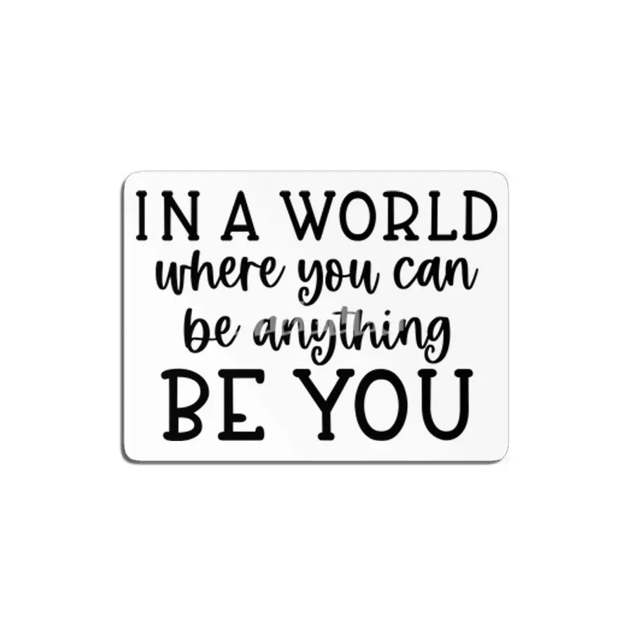 IN A WORLD WHERE YOU CAN BE ANYTHING BE YOU MDF Tablo