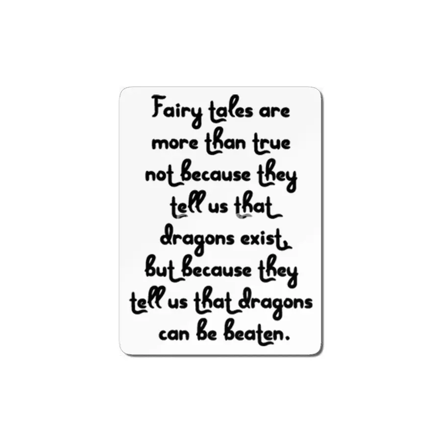 "Fairy tales are more than true not because they tell us that dragons exist, but because..." Quote MDF Tablo