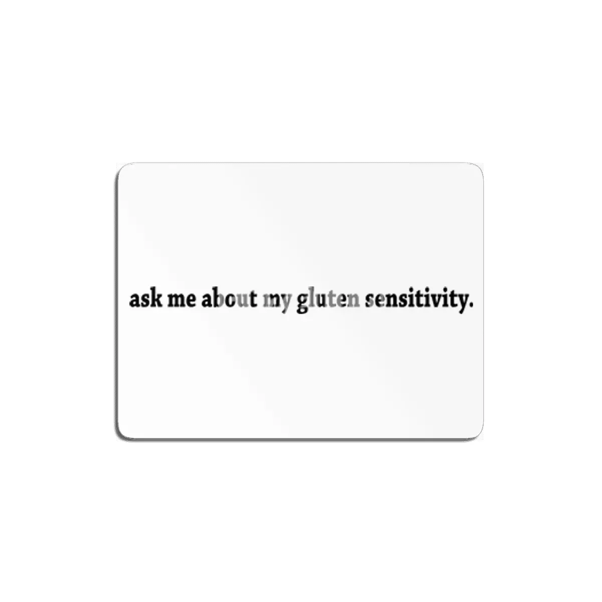 ask me about my gluten sensitivity. MDF Tablo