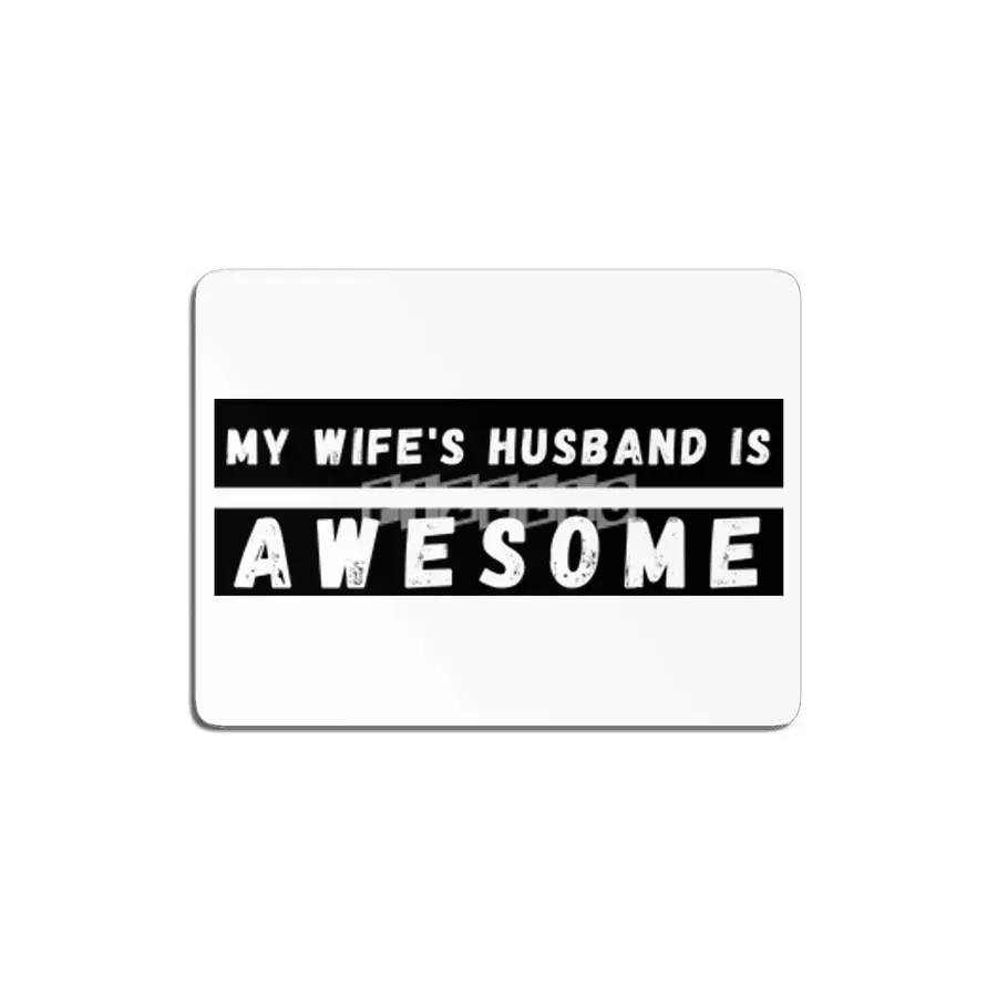 My Wifes Husband Is Awesome. Funny Husband Wife. MDF Tablo