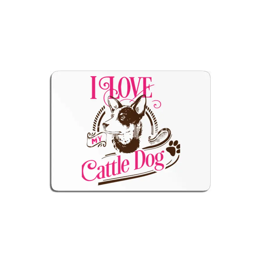 I Love My Cattle Dog MDF Tablo