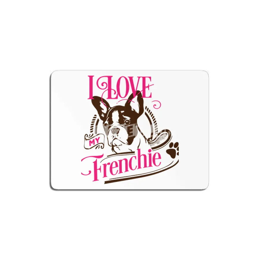 I Love My Frenchie MDF Tablo