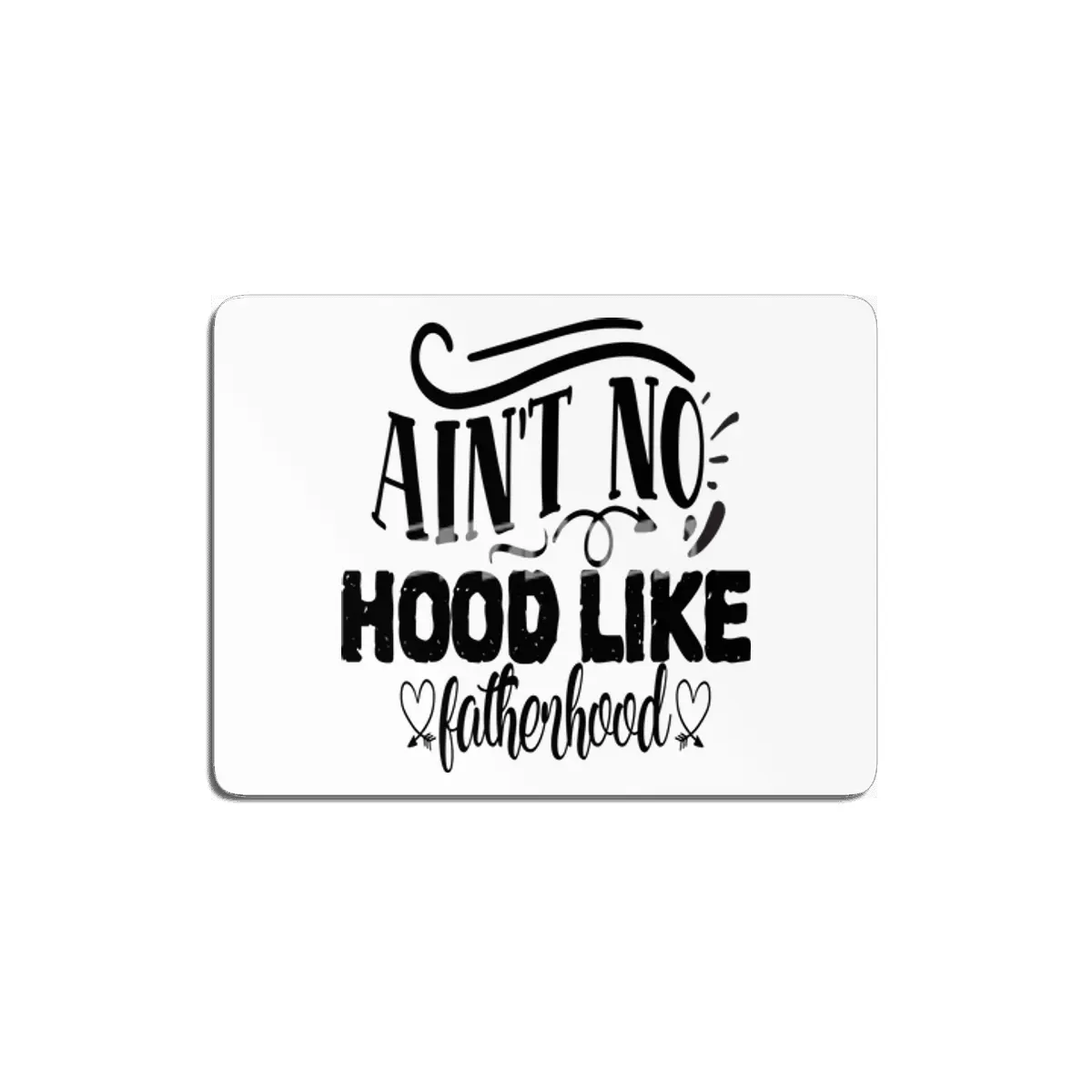 Ain't No Hood Like Fatherhood MDF Tablo