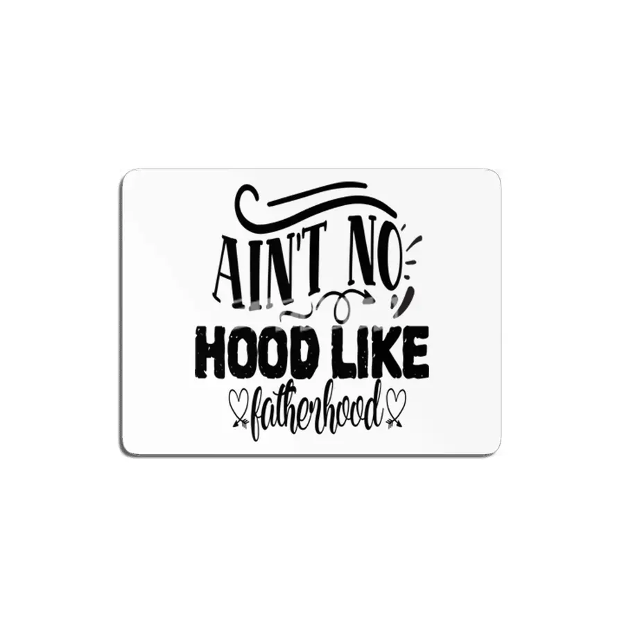 Ain't No Hood Like Fatherhood MDF Tablo