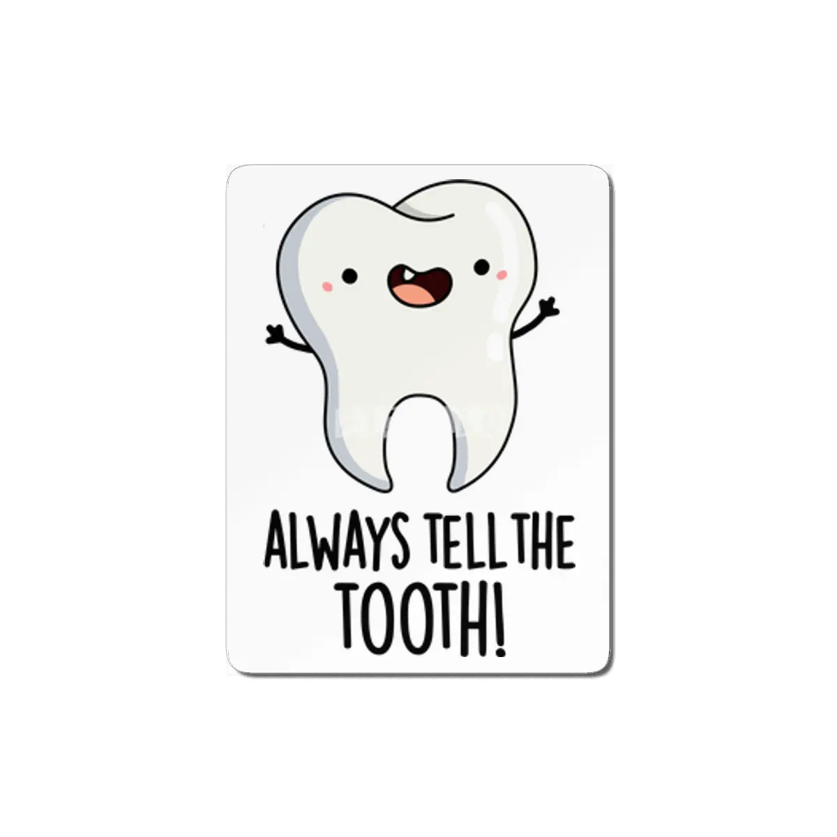 Always Tell The Tooth Funny Dental Pun MDF Tablo