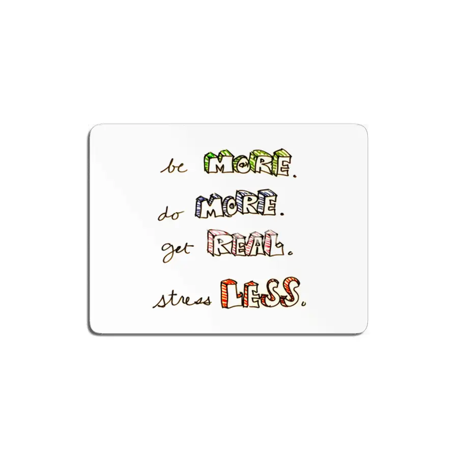 Be more. Do more. Get real. Stress less. MDF Tablo