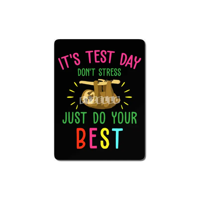 it is test day dont stress just do your best sloth MDF Tablo