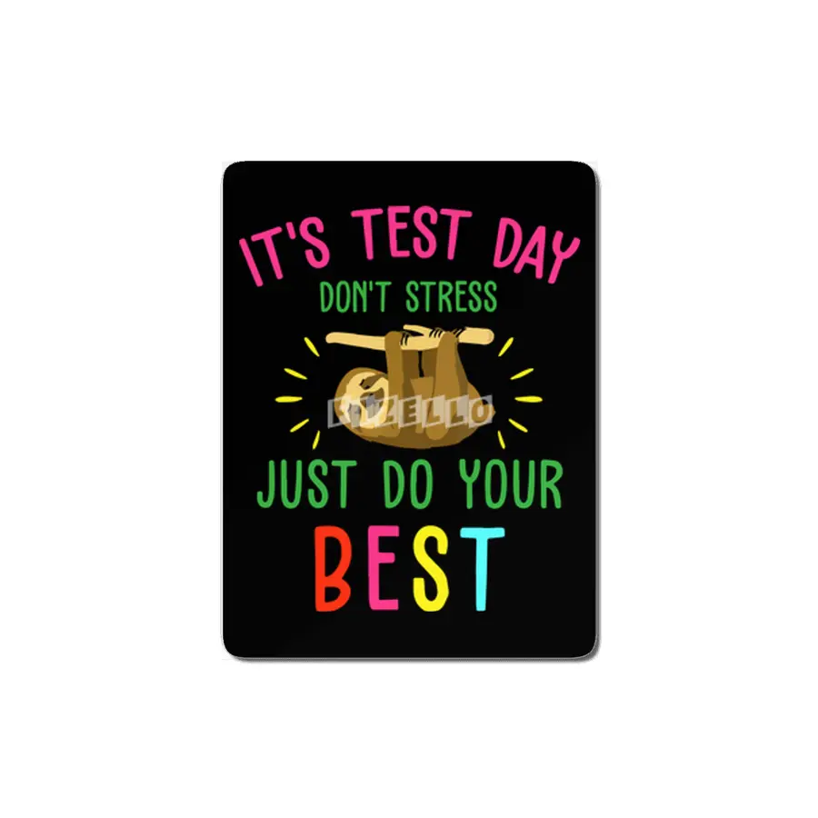 it is test day dont stress just do your best sloth MDF Tablo