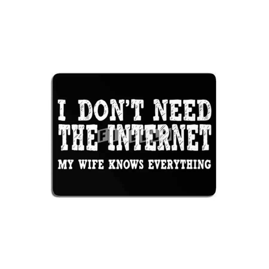 Dont Need Internet My Wife Knows Everything Funny MDF Tablo