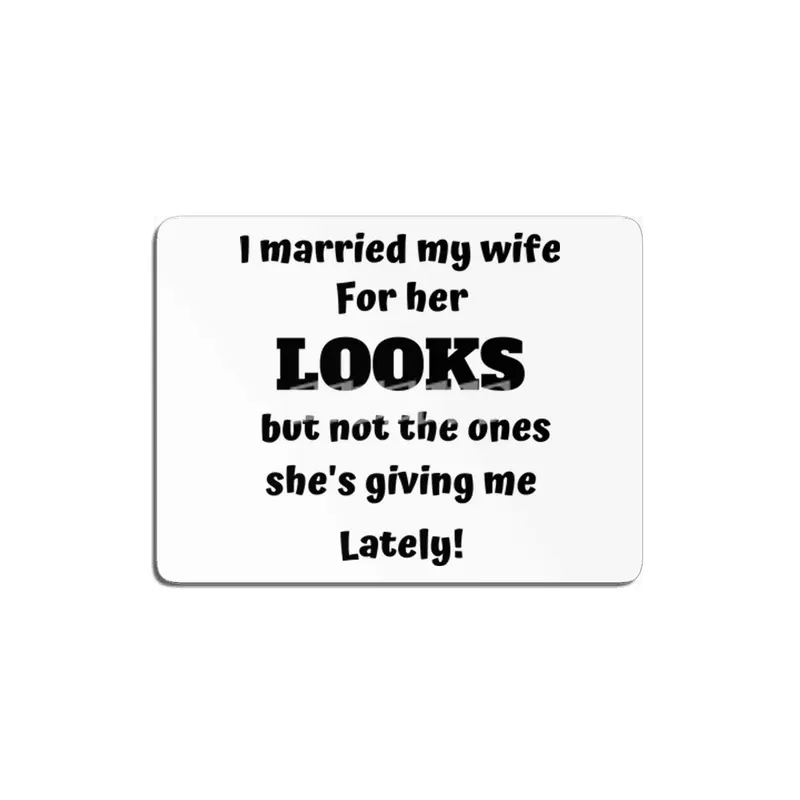 I married my wife for her looks MDF Tablo