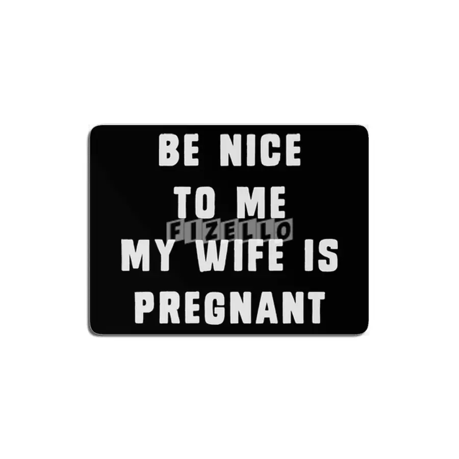 Be nice to me, my wife is pregnant MDF Tablo