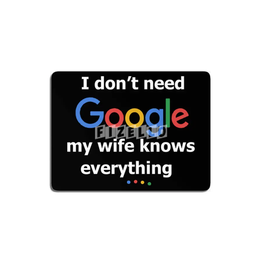 I dont need Google my wife knows everything MDF Tablo