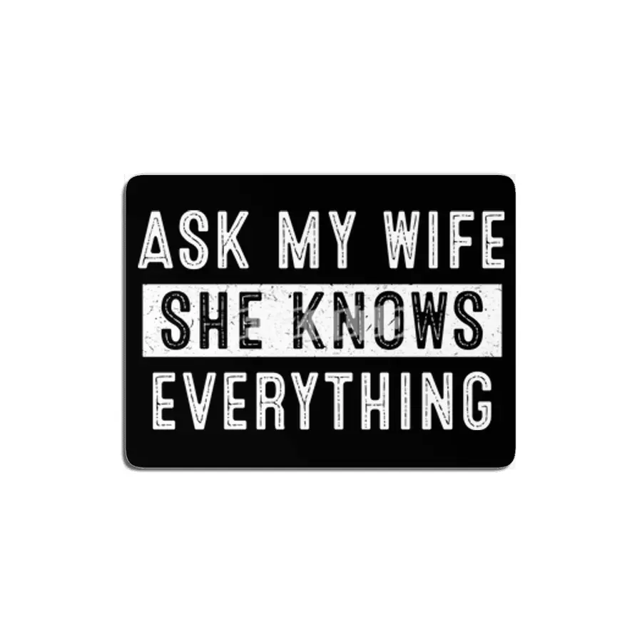 Ask My Wife She Knows Everything MDF Tablo