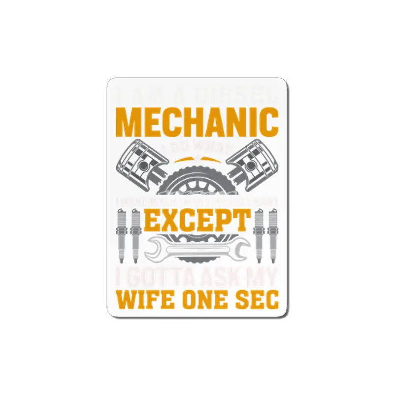 I'm A Diesel Mechanic I do what i want when i want where i want except i gotta ask my wife one sec MDF Tablo