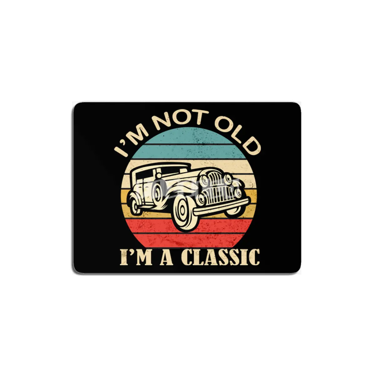 i'm not Old i'm a classic Funny Birthday Quote Dad Grandpa Car MDF Tablo