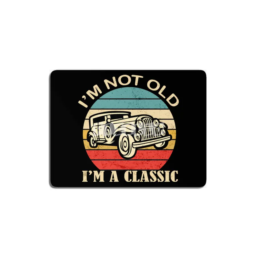 i'm not Old i'm a classic Funny Birthday Quote Dad Grandpa Car MDF Tablo