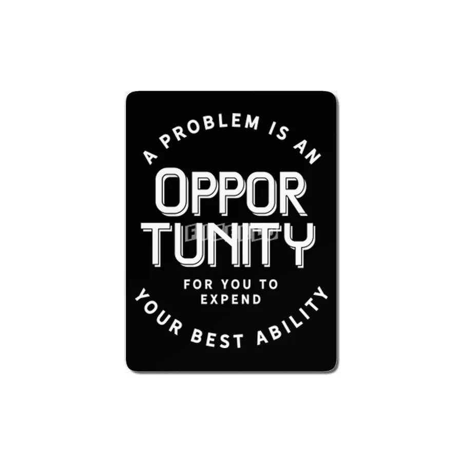 A problem is an opportunity for you to expend your best ability MDF Tablo