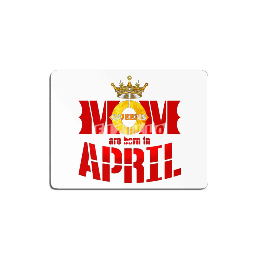 Mom mother Queens are born in april MDF Tablo