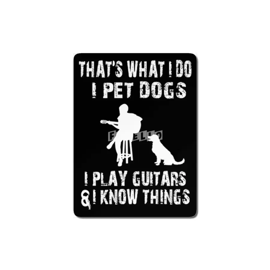WHAT I DO I PET DOGS I PLAY GUITARS MDF Tablo