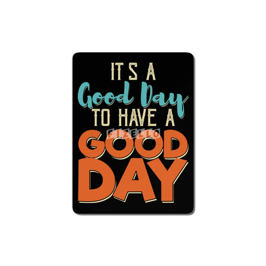 It's A Good Day To Have A Good Day MDF Tablo