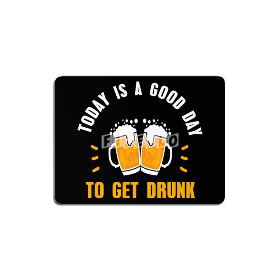 Today Is A Good Day To get Drunk MDF Tablo