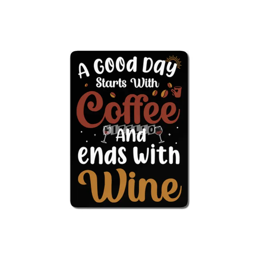 A Good Day Starts with Coffee Ends with Wine MDF Tablo