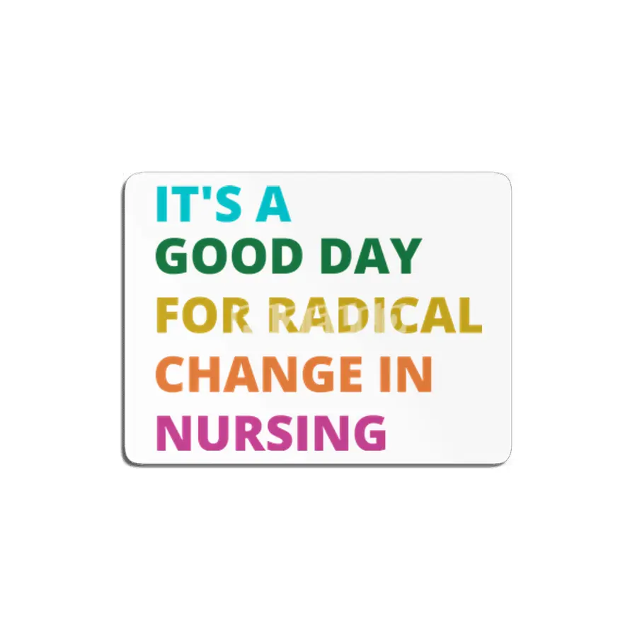 IT'S A GOOD DAY FOR RADICAL CHANGE IN NURSING MDF Tablo