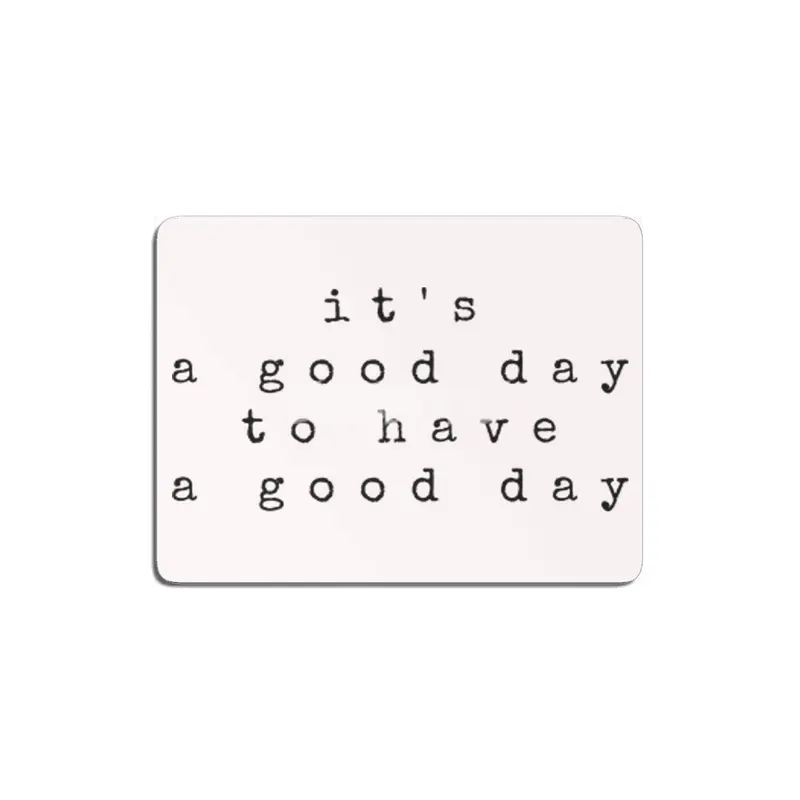 IT'S A GOOD DAY TO HAVE A GOOD DAY MDF Tablo