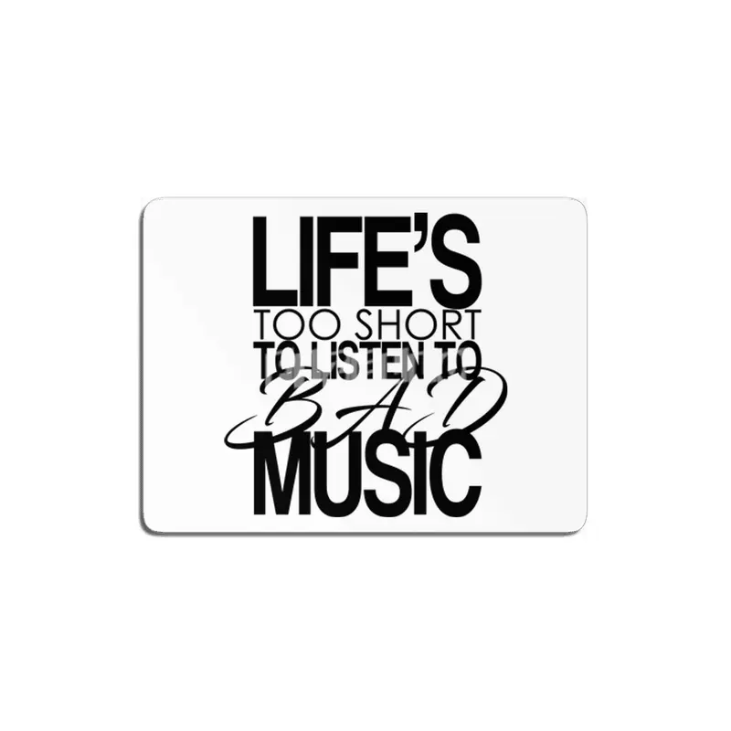 Life's too short to listen to bad music MDF Tablo