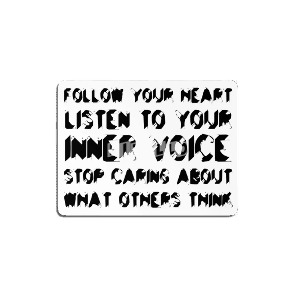Follow your heart, listen to your inner voice, stop caring about what others think in black MDF Tablo
