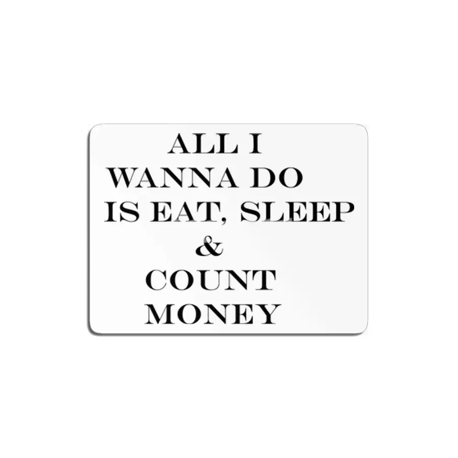all i wanna do is eat sleep & count money MDF Tablo