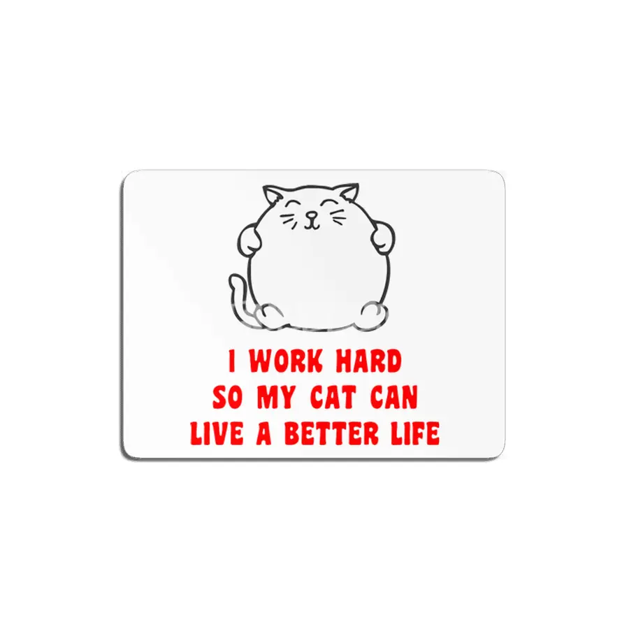 I Work Hard So My Cat Can Live A Better Life MDF Tablo