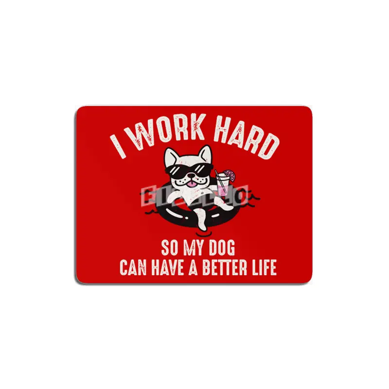 I Work Hard So My Dog Can Have A Better Life MDF Tablo