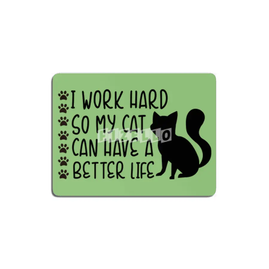 I Work Hard So My Cat Can Have A Better Life MDF Tablo