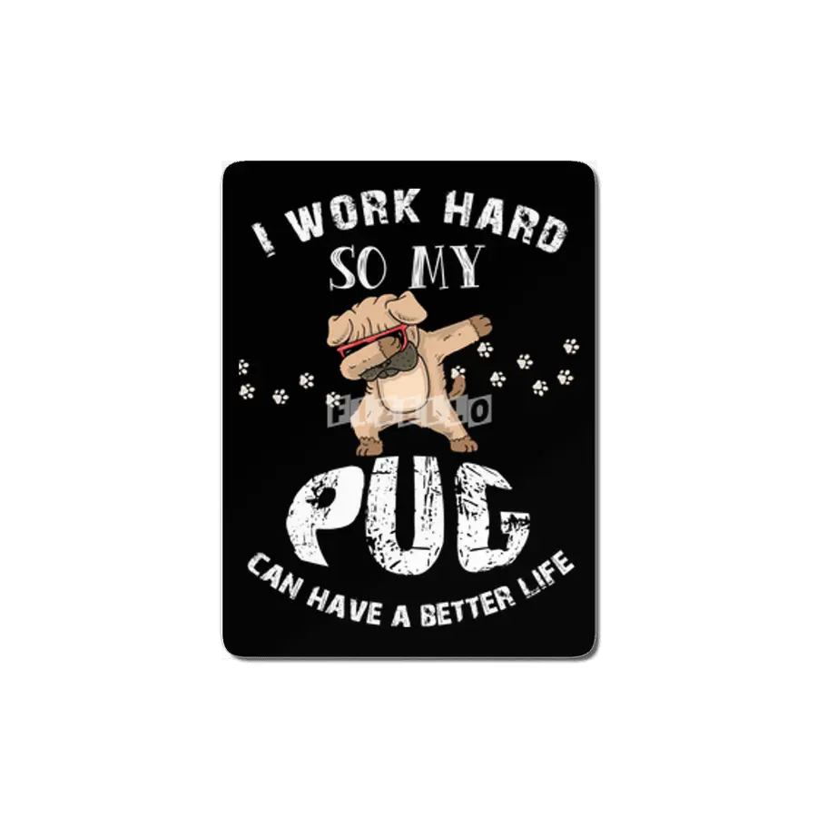 I WORK HARD SO MY PUG CAN HAVE A BETTER LIFE MDF Tablo