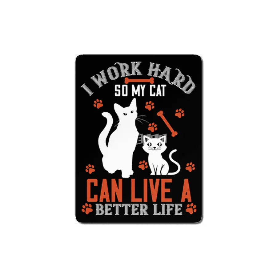 I work hard so my cat can live a better life MDF Tablo
