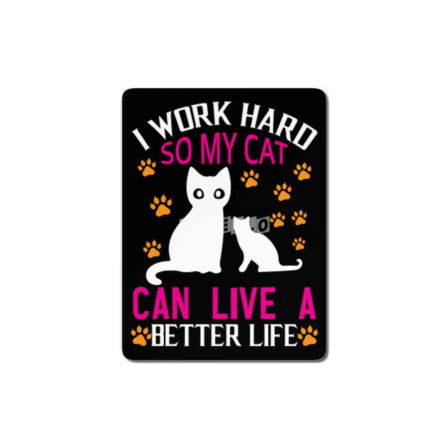 I Work Hard So My Cat Can Live A Better MDF Tablo