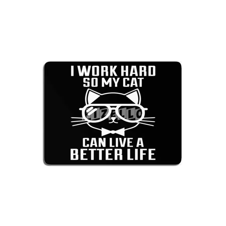 I Work Hard So My Cat Can Live a Better MDF Tablo