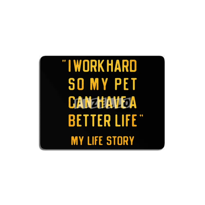 I Work Hard So My Pet Can Have A Better Life MDF Tablo
