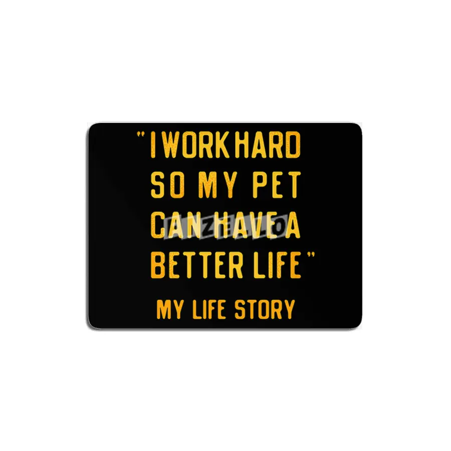 I Work Hard So My Pet Can Have A Better Life MDF Tablo