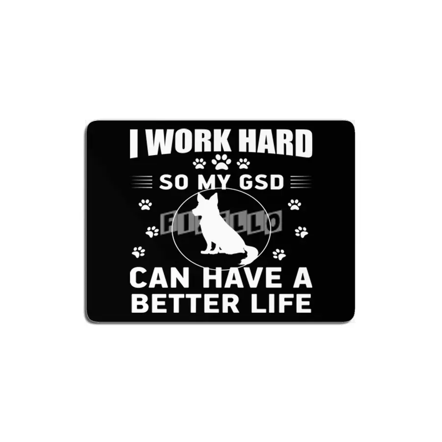 I work hard so my GSD can have a better life MDF Tablo