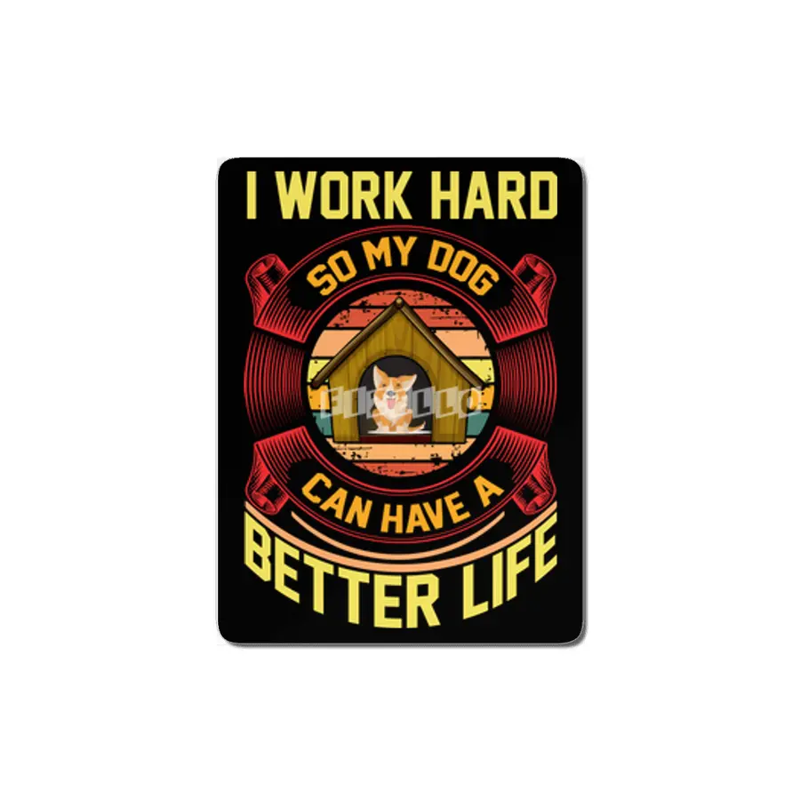 I WORK HARD SO MY DOG CAN HAVE A BETTER LIFE MDF Tablo