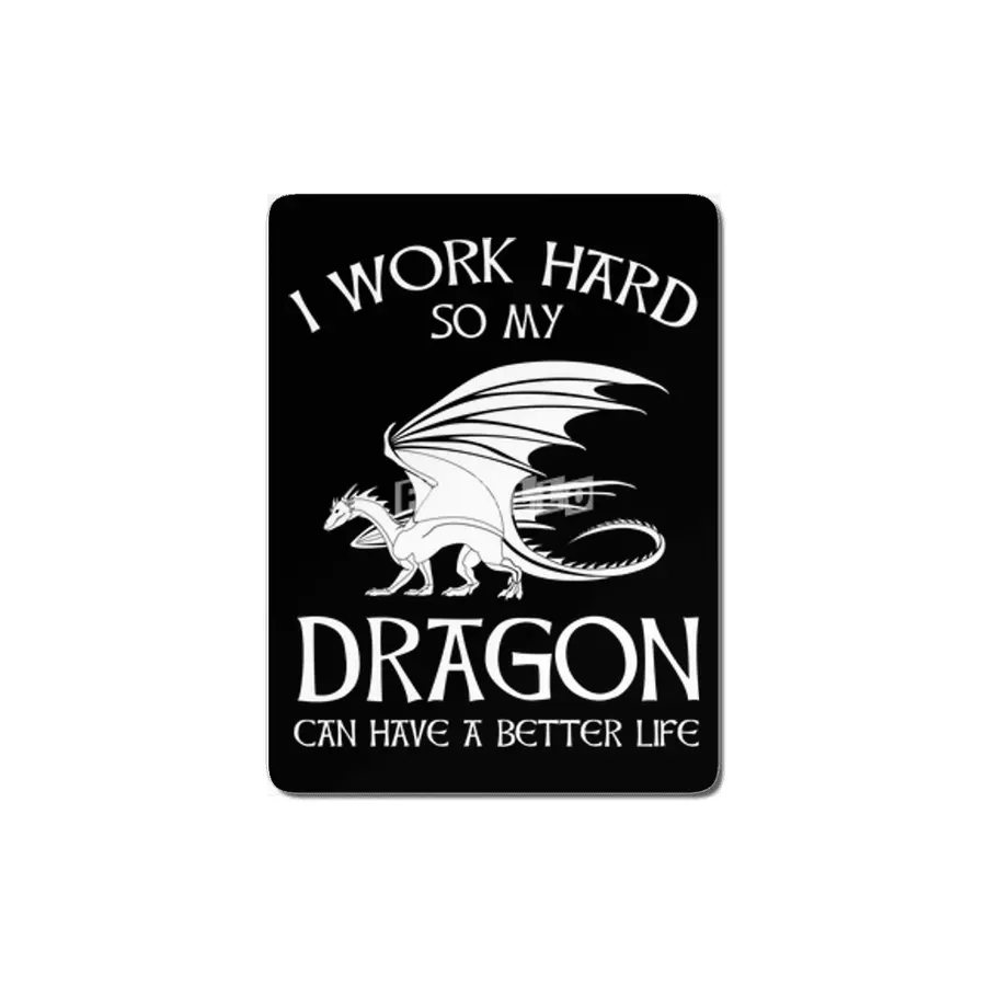I Work Hard So My Dragon Can Have A Better Life MDF Tablo