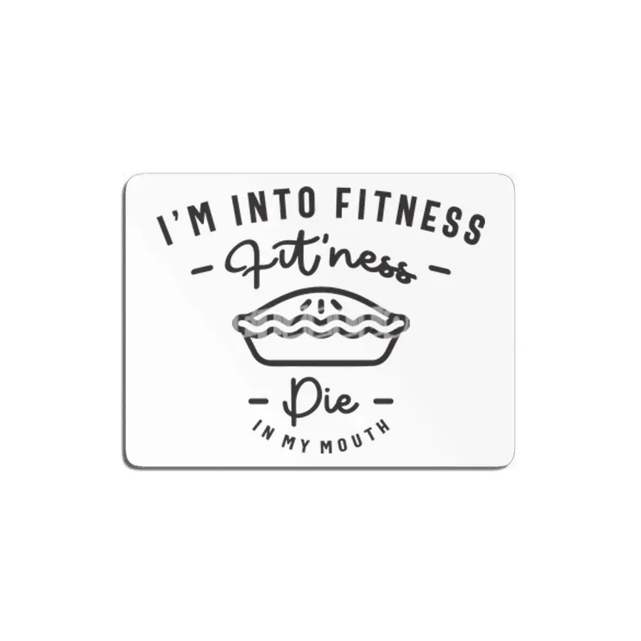 I'm Into Fitness Fit'ness Pie In My Mouth MDF Tablo