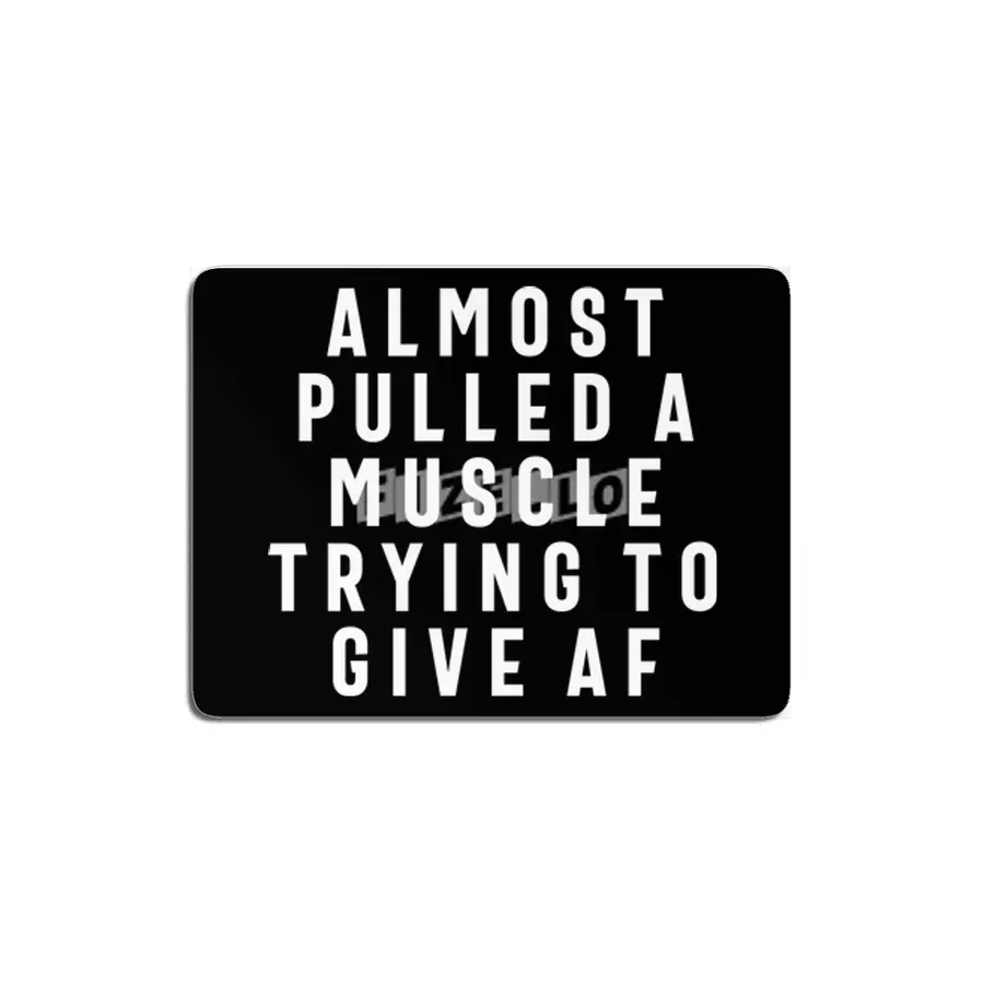 Almost Pulled a Muscle Trying to Give AF Fitness Funny MDF Tablo