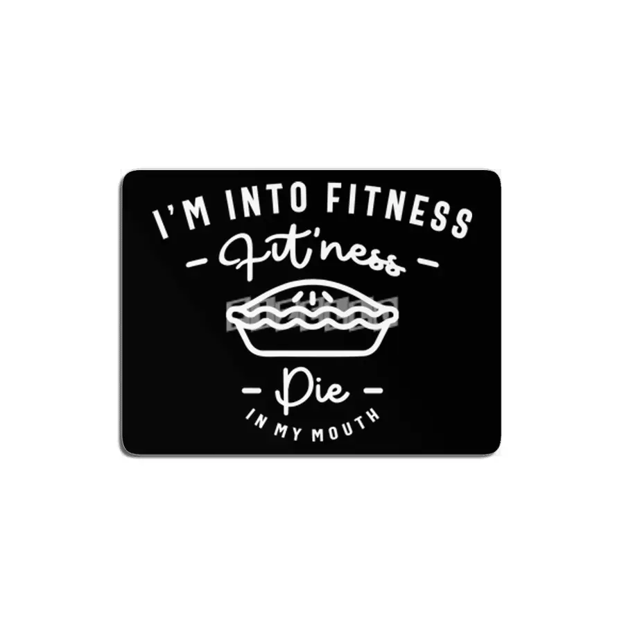 I'm Into Fitness Fit'ness Pie In My Mouth MDF Tablo