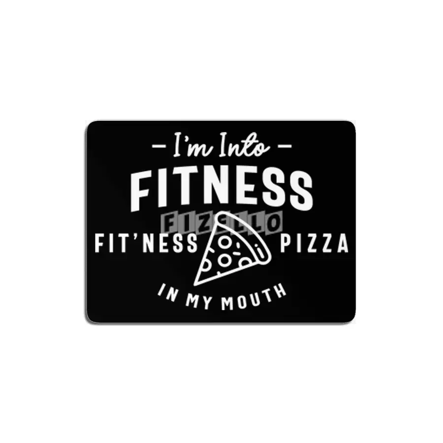 I'm Into Fitness Fit'ness Pizza In My Mouth MDF Tablo