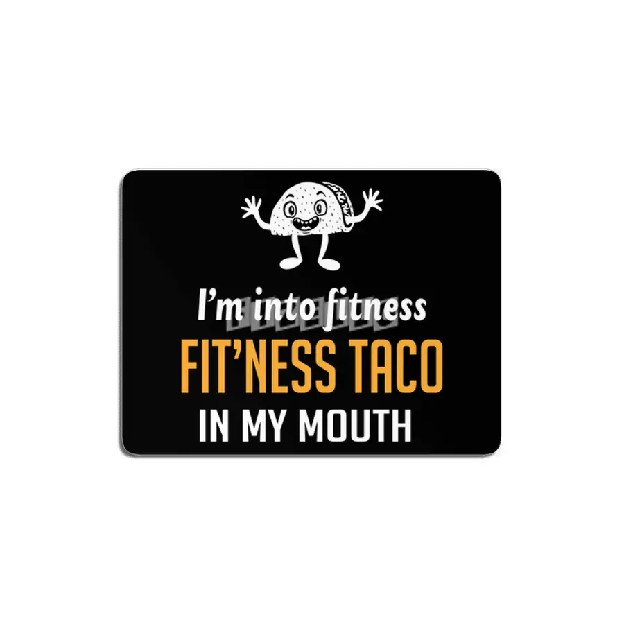 I'm into fitness taco in my mouth MDF Tablo